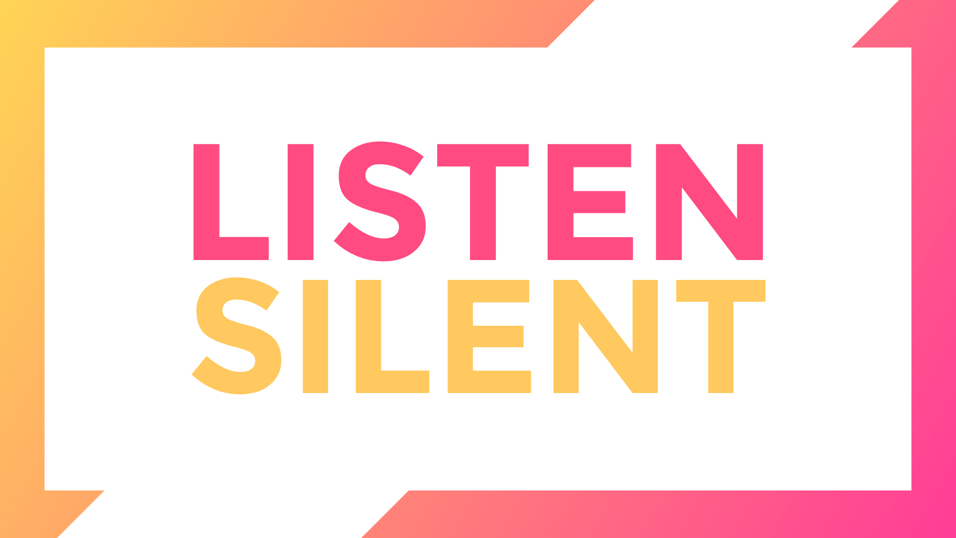 Listen by being Silent
